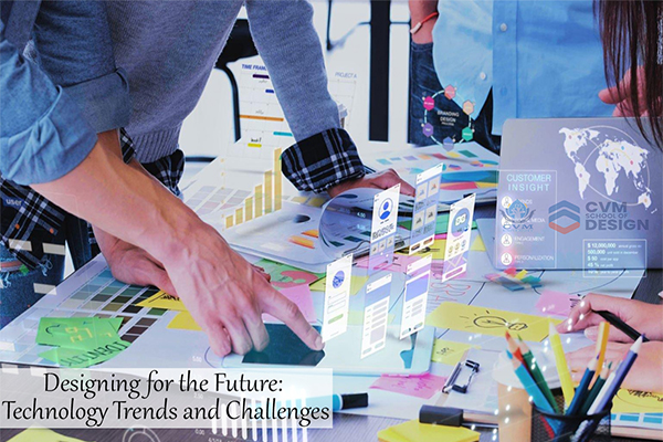 Designing for the Future: Technology Trends and Challenges