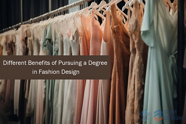 Benefits of Pursuing a Degree in Fashion Design | Diploma in Fashion Design