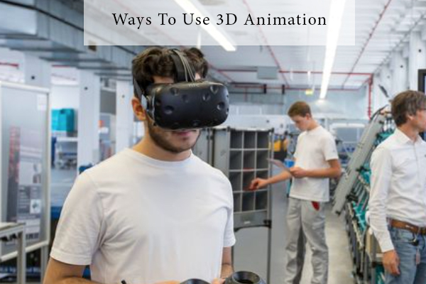 Ways to use 3D animation